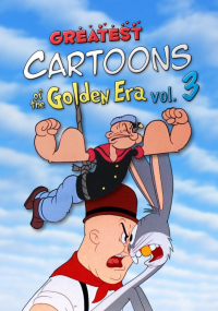 Greatest Cartoons of the Golden Era Vol. 3